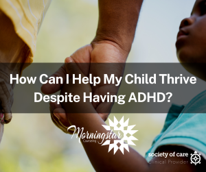 How Can I Help My Child Thrive Despite Having ADHD?￼
