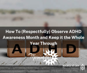 How To (Respectfully) Observe ADHD Awareness Month and Keep it the Whole Year Through